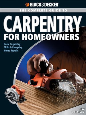 cover image of Black & Decker the Complete Guide to Carpentry for Homeowners: Basic Carpentry Skills & Everyday Home Repairs